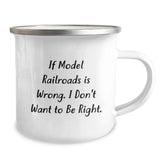 Funny Model Railroads Gifts from Friends for Graduation - Camping Mug with 'If Model Railroads Is Wrong. I Don't Want To Be Right.' Quote, 12 oz Stainless Steel with Enamel Finish - Image 2